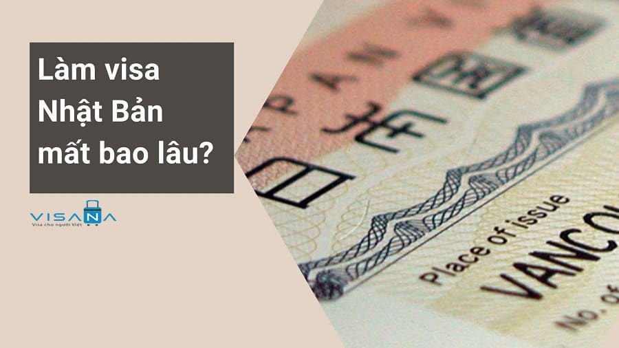 Làm visa Nhật mất bao lâu? - VISANA