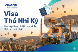 Visa Thổ Nhĩ Kỳ - Hướng dẫn chi tiết quy trình, thủ tục mới nhất