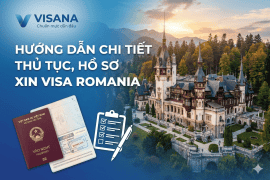 Hướng dẫn chi tiết thủ tục, hồ sơ xin visa Romania cho công dân Việt Nam