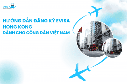 Hướng dẫn đăng ký evisa Hong Kong dành cho công dân Việt Nam