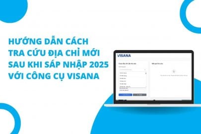Hướng dẫn cách tra cứu địa chỉ mới sau khi sáp nhập 2025 với công cụ VISANA