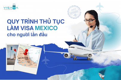 Hướng dẫn quy trình thủ tục làm visa Mexico cho người lần đầu