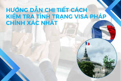 Hướng dẫn chi tiết cách kiểm tra tình trạng visa Pháp chính xác nhất