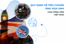 Quy định về tiêu chuẩn ảnh visa Anh cho công dân Việt Nam