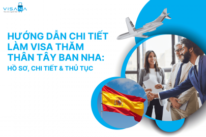 Hướng dẫn chi tiết làm visa thăm thân Tây Ban Nha: Hồ sơ, chi tiết & thủ tục