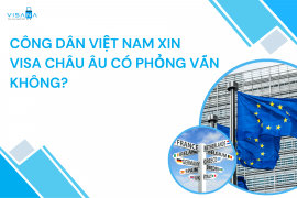 Công dân Việt Nam xin visa Châu Âu có phỏng vấn không?