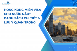 Hong Kong miễn visa cho nước nào? Danh sách chi tiết & Lưu ý quan trọng