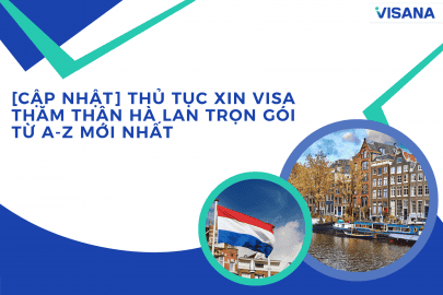 [Cập nhật] Thủ tục xin visa thăm thân Hà Lan trọn gói từ A-Z mới nhất