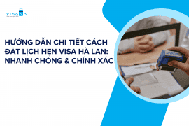 Hướng dẫn chi tiết cách đặt lịch hẹn visa Hà Lan: Nhanh chóng & chính xác