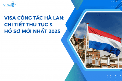 Visa công tác Hà Lan: Chi tiết thủ tục & hồ sơ mới nhất 2025