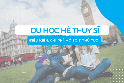 Du học hè Thụy Sĩ: Điều kiện, chi phí, hồ sơ & thủ tục