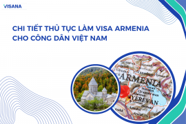 Hướng dẫn chi tiết thủ tục làm visa Armenia cho công dân Việt Nam