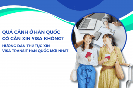 Quá cảnh ở Hàn quốc có cần xin visa không? Hướng dẫn thủ tục xin visa transit Hàn Quốc mới nhất
