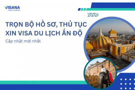 Trọn bộ hồ sơ, thủ tục xin visa du lịch Ấn Độ - Cập nhật mới nhất