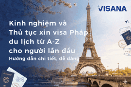 Kinh nghiệm và Thủ tục xin visa Pháp du lịch từ A-Z cho người lần đầu