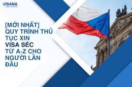 [Mới nhất] Quy trình thủ tục xin visa Séc từ A-Z cho người lần đầu