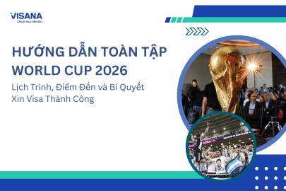 Hướng Dẫn Toàn Tập World Cup 2026: Lịch Trình, Điểm Đến và Bí Quyết Xin Visa Thành Công