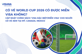 Có vé World Cup 2026 có được miễn visa không? Cập nhật chính sách ‘Visa đặc biệt/miễn visa’ cho người có vé xem tại Mỹ, Canada, Mexico