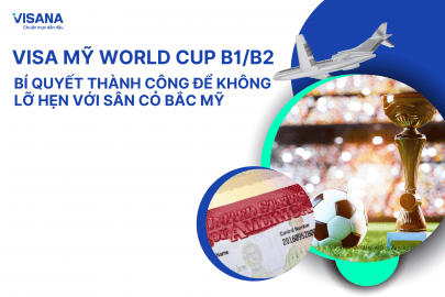Visa Mỹ World Cup B1/B2: Bí quyết thành công để không lỡ hẹn với sân cỏ Bắc Mỹ
