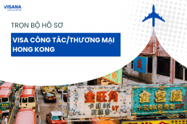 [Mới nhất] Trọn bộ hồ sơ xin visa công tác/ visa thương mại Hong Kong