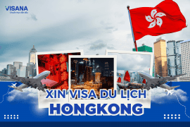 Hướng dẫn chi tiết cách xin visa du lịch Hong Kong mới nhất