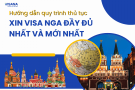 Hướng dẫn quy trình thủ tục xin visa Nga đầy đủ nhất và mới nhất