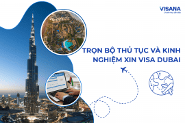 Trọn bộ thủ tục và kinh nghiệm xin visa Dubai