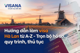 Hướng dẫn làm visa Hà Lan từ A-Z - Trọn bộ hồ sơ, quy trình, thủ tục