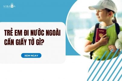 Trẻ em đi nước ngoài cần giấy tờ gì, có cần phụ huynh đi theo không?