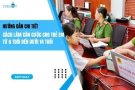 Hướng dẫn chi tiết cách làm căn cước cho trẻ em từ 6 tuổi đến dưới 14 tuổi