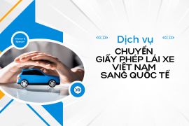 Dịch vụ chuyển giấy phép lái xe Việt Nam sang quốc tế