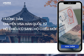 Hướng dẫn chuyển visa Hàn Quốc từ hộ chiếu cũ sang hộ chiếu mới