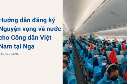 Hướng dẫn đăng ký nguyện vọng về nước của công dân Việt Nam tại Nga