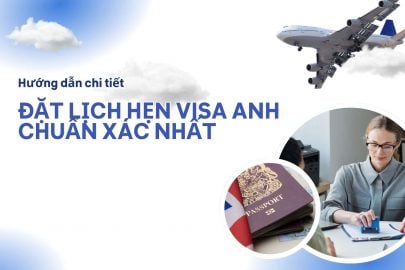 Hướng dẫn chi tiết đặt lịch hẹn visa Anh nhanh chóng, chuẩn xác nhất