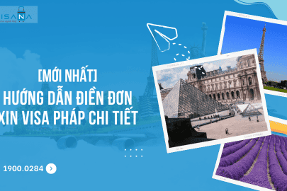 [Mới nhất] Hướng dẫn điền đơn xin visa Pháp chi tiết