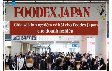 Hội chợ Foodex Japan – Chia sẻ kinh nghiệm từ A-Z cho doanh nghiệp
