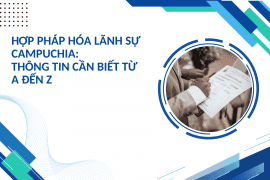 Hợp pháp hóa lãnh sự Campuchia: Thông tin cần biết từ A đến Z