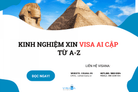Kinh nghiệm xin visa Ai Cập từ A-Z - Hồ sơ, thủ tục, lệ phí