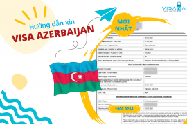 [Chia sẻ] Kinh nghiệm làm visa Azerbaijan - Chi tiết hồ sơ, thủ tục, lệ phí