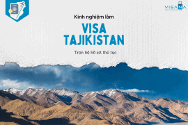 Kinh nghiệm làm e-visa Tajikistan - Trọn bộ hồ sơ, thủ tục
