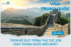 [Tổng hợp] Trọn bộ quy trình thủ tục xin visa Trung Quốc mới nhất