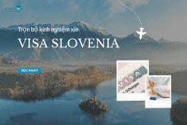 Trọn bộ kinh nghiệm xin visa Slovenia cho người lần đầu – Mới nhất