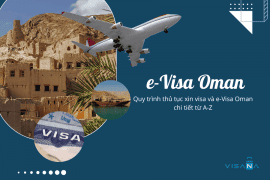 [Mới nhất 2022] Quy trình thủ tục xin visa và e-Visa Oman chi tiết từ A-Z