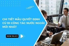 Chi tiết mẫu quyết định cử đi công tác nước ngoài mới nhất