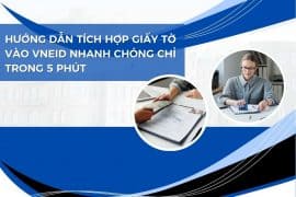 Hướng dẫn tích hợp giấy tờ vào VNeID nhanh chóng chỉ trong 5 phút