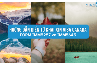 Tờ khai xin Visa Canada form IMM5257 và IMM5645 - Hướng dẫn khai chi tiết