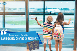 Làm hộ chiếu cho trẻ em – Thủ tục & Mẫu tờ khai mới nhất 2022