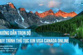 Hướng dẫn trọn bộ quy trình thủ tục xin visa Canada Online