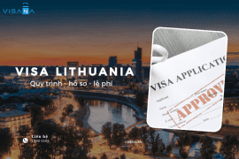 Tổng hợp kinh nghiệm xin visa Lithuania - Quy trình, thủ tục, lệ phí
