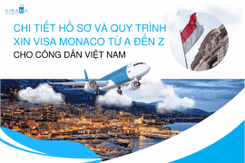 Chi tiết hồ sơ và quy trình xin visa Monaco từ A đến Z cho công dân Việt Nam